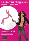Sonia Bellouti - Les tétons flingueurs - Le cancer, ça change la vie !.
