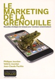 Philippe Jourdan et Valérie Jourdan - Le marketing de la grenouille - Nouvelles stratégies de marques pour nouveaux consommateurs.