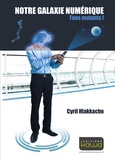 Cyril Hlakkache - Notre galaxie numérique - Tous mutants !.