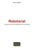 Bruno Teboul - Robotariat - Critique de l'automatisation de la société.
