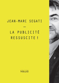 Jean-Marc Segati - La publicité ressuscite !.