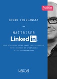 Bruno Fridlansky - Maîtriser Linkedin - Pour développer votre image professionnelle, votre business et l'influence de vos collaborateurs.
