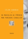Céline Audebeau - Du masculin au féminin, mon parcours singulier.