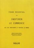 Frank Rosenthal - Inspirer le commerce - 101 cas inspirants à travers le monde.