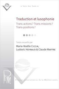 Marie-Noëlle Ciccia et Ludovic Heyraud - Traduction et lusophonie - Trans-actions ? Trans-missions ? Trans-positions ?.