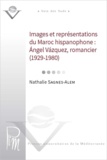 Nathalie Sagnes-Alem - Images et représentations du Maroc hispanophone : Angel Vazquez, romancier, 1929-1980.