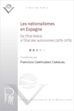 Francisco Campuzano Carvajal - Les nationalismes en Espagne - De l'Etat libéral à l'Etat des autonomies (1876-1978).