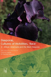 Corinne Duboin et Claudine Raynaud - Diasporas, Cultures of Mobilities, 'Race' - Volume 3, African Americans and the Black Diaspora.