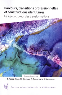 Thérèse Perez-Roux et Muriel Deltand - Parcours, transitions professionnelles et constructions identitaires - Le sujet au coeur des transformations.