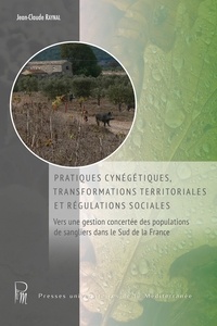 Jean-Claude Raynal - Pratiques cynégétiques, transformations territoriales et régulations sociales - Vers une gestion concertée des populations de sangliers dans le Sud de la France.