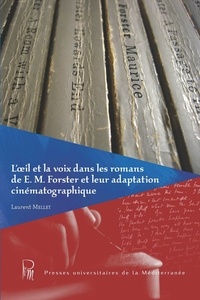 Laurent Mellet - L'oeil et la voix dans les romans de E-M Forster et leur adaptation cinématographique.