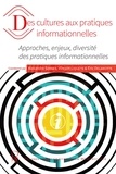 Alexandre Serres et Vincent Liquète - Des cultures aux pratiques informationnelles - Approches, enjeux, diversité des pratiques informationnelles.