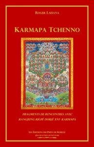 Roger Lahana - Karmapa Tchenno - Fragments de rencontres avec Rangjung Rigpé Dorjé XVIe Karmapa.