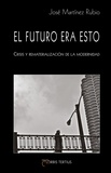 José martínez Rubio - El futuro era esto. Crisis y rematerialización de la modernidad.