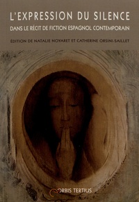 Natalie Noyaret et Catherine Orsini-Saillet - L'expression du silence dans le récit de fiction espagnol contemporain.