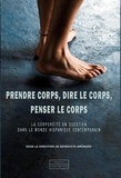 Bénédicte Brémard - Prendre corps, dire le corps, penser le corps - La corporéité en question dans le monde hispanique contemporain.