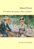 Marcel Proust - A l'ombre des jeunes filles en fleurs - édition enrichie.