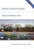 Robert Louis Stevenson - Dans les mers du Sud (édition enrichie).