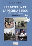 Jean-Louis Gaucher - Les bateaux et la pêche à Berck XVIIIe-XXe siècles.