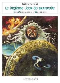 Gilles Servat - Les Chroniques d'Arcturus Tome 5 : Le dixième jour du Branvode.