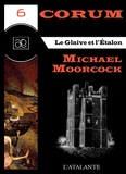 Michael Moorcock et Patrick Couton - Le Glaive et l'Etalon - Corum, T6.