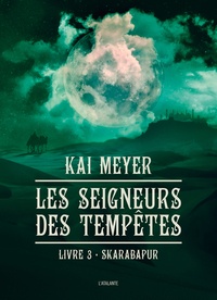 Kai Meyer - Les Seigneurs des tempêtes Tome 3 : Skarabapur.