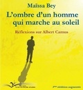 Maïssa Bey - L'ombre d'un homme qui marche au soleil - Réflexions sur Albert Camus.