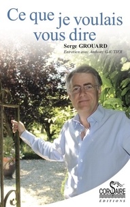 Serge Grouard - Ce que je voulais vous dire.