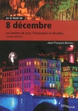 Jean-François Bernou - 8 décembre - Les lumières de Lyon, la Vierge des catholiques, l'éveil du Bouddha et autres histoires.