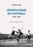 Frédérik Legat - Géopolitique du football, 1900-1939.