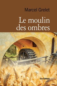 Marcel Grelet - Le Moulin des ombres.