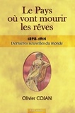 Olivier Cojan - Le pays où vont mourir les rêves Tome 1 : Dernieres nouvelles du monde - 1898-1914.