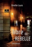 Louis Amelie - Libre ou rebelle.