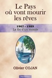 Olivier Cojan - Le pays où vont mourir les rêves Tome 6 : La fin d'un monde - 1967-1989.