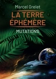Marcel Grelet - La terre éphémère Tome 2 : Mutations.
