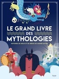 Marzia Accatino et Laura Brenlla - Le grand livre des mythologies - Histoire de dieux et de héros du monde entier.