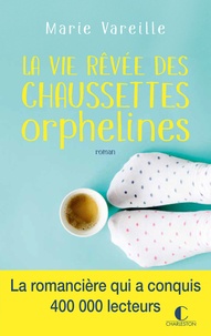 Marie Vareille - La vie rêvée des chaussettes orphelines.