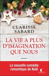Clarisse Sabard - La vie a plus d'imagination que nous.