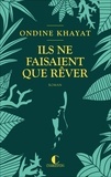 Ondine Khayat - Ils ne faisaient que rêver.