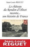 Riguet Jean-louis - Le château du Rondon d'Olivet raconte... son histoire de France.
