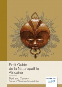 Bertrand Canavy - Petit guide de la naturopathie africaine.