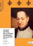 Ken Potel - Journal du Père de La Chaize, Confesseur de Louis XIV - Tome 2, Confidences d'un homme de Foi (1675-1709).