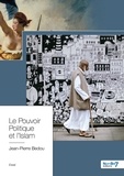 Jean-Pierre Bedou - Le Pouvoir Politique et l'Islam - Un fiasco permanent de nos gouvernants.