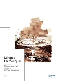 Pierre Jouvencel et Bernard Caussèque - Mirages chimériques.
