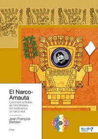 Jean-François Barbieri - El Narco-Amauta - Comment la Bolivie de l'ère Morales, est (re)devenue un narco-état.