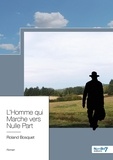 Roland Bosquet - L'homme qui marche vers nulle part.