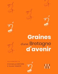 Emmanuel Antoine et Xavier Hamon - Graines d'une Bretagne d'avenir.