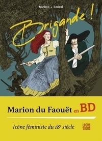 Laëtitia Rouxel et Roland Michon - Brigande ! - Marion du Faouët, Vie, amours et mort.