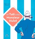 Jean-Claude Chemin - Et Tati créa Monsieur Hulot.