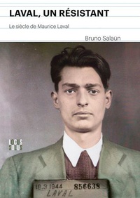 Bruno Salaün - Laval, un résistant - Le siècle de Maurice Laval.